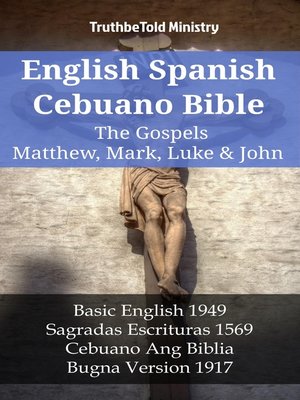 cover image of English Spanish Cebuano Bible--The Gospels II--Matthew, Mark, Luke & John